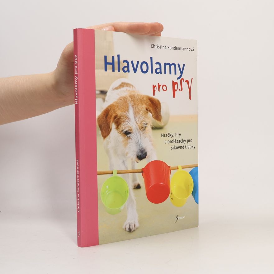 Monika Masařová Hlavolamy pro psy : hračky, hry a prolézačky pro šikovné tlapky