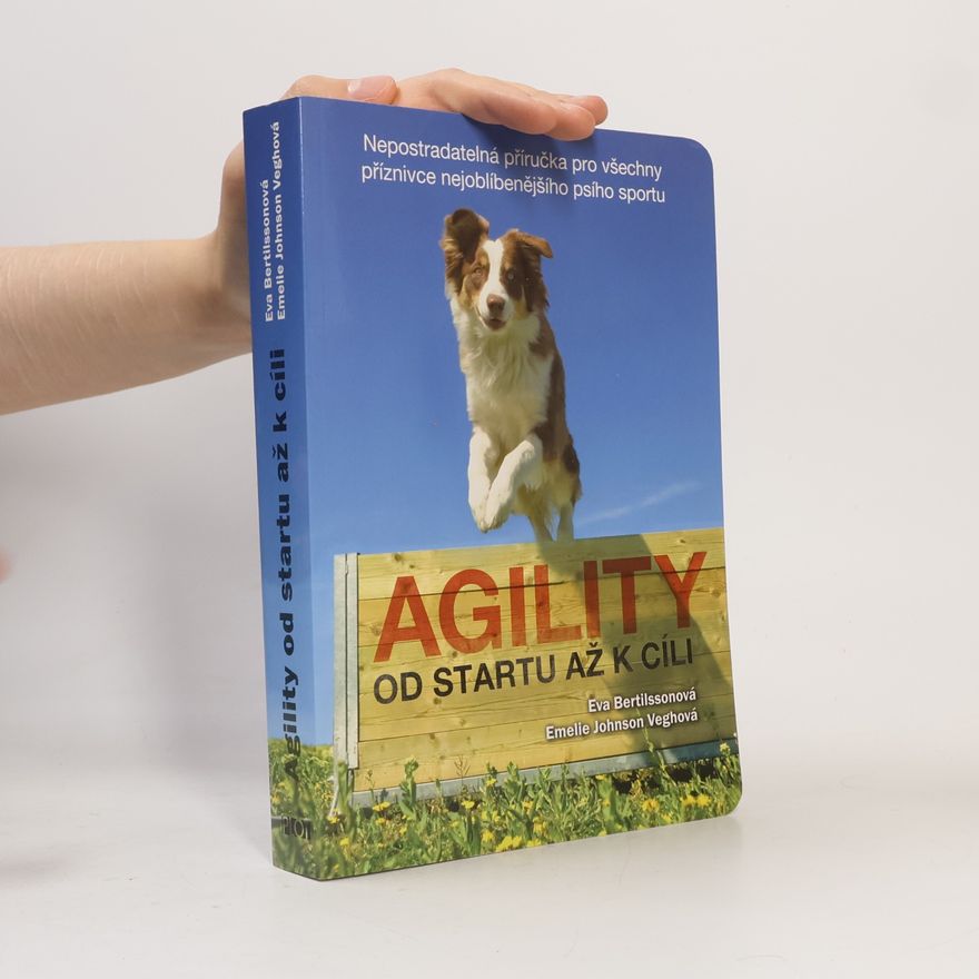 Emelie Johnson Vegh Agility od startu až k cíli. Nepostradatelná příručka pro všechny příznivce nejoblíbenějšího psího sportu