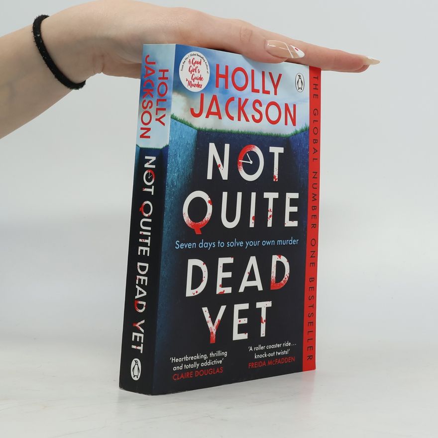 Holly Jackson Not Quite Dead Yet: Jet Has 7 Days to Solve Her Own Murder - The Addictive Sunday Times Bestselling Thriller from the Author of A Good Girl’s Guide to Murder