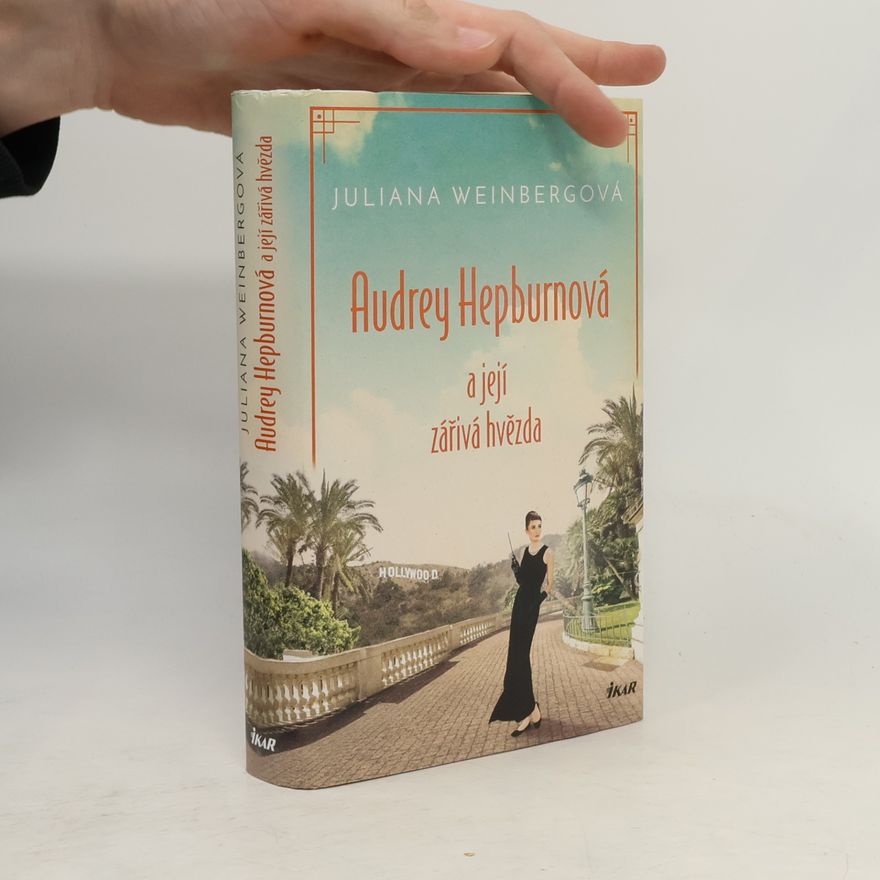 Juliana Weinberg Audrey Hepburnová a její zářivá hvězda