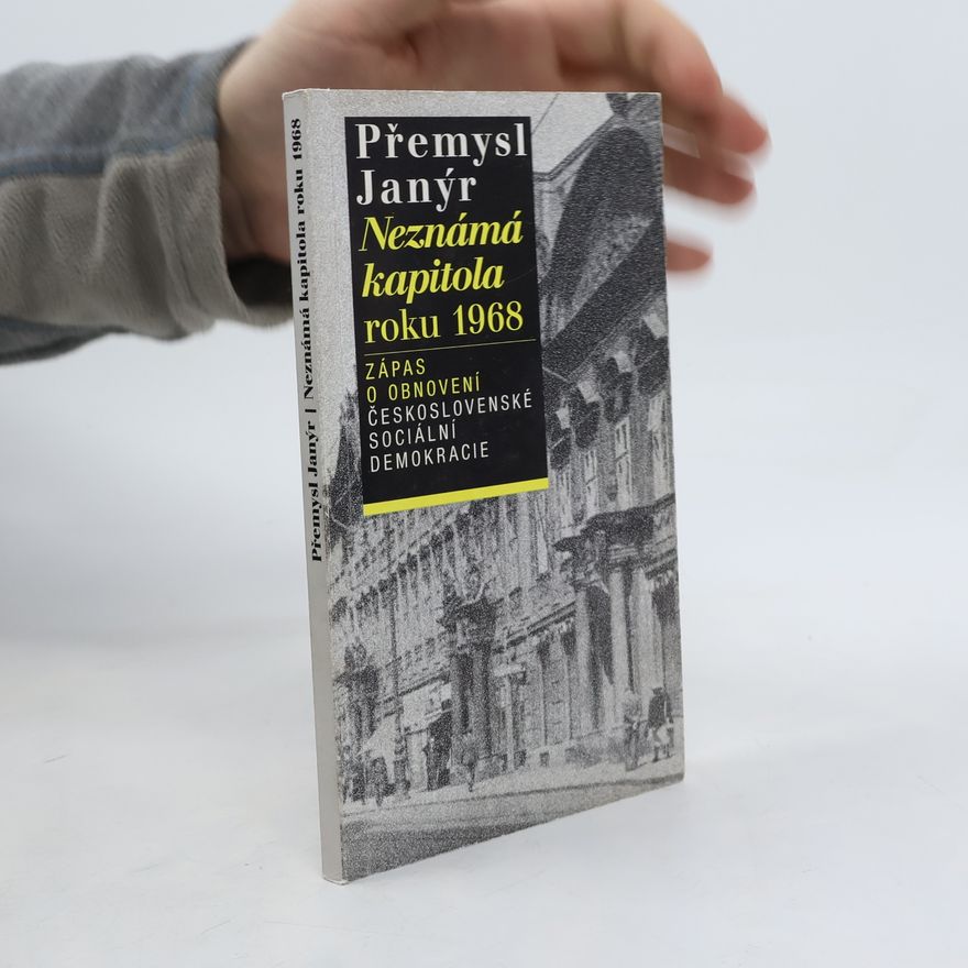 Přemysl Janýr Neznámá kapitola roku 1968. Zápas o obnovení činnosti Československé sociální demokracie