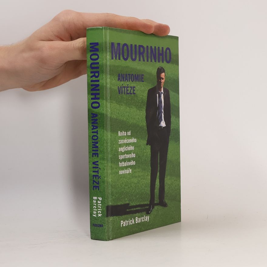 Patrick Barclay Mourinho : anatomie vítěze