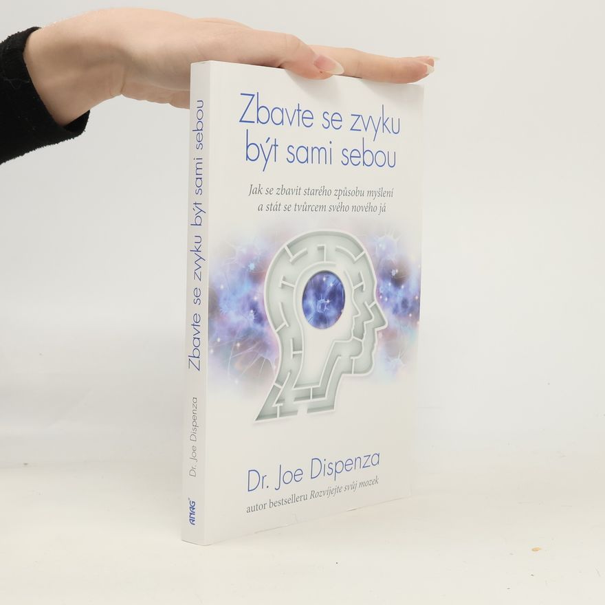 Joe Dispenza Zbavte se zvyku být sami sebou