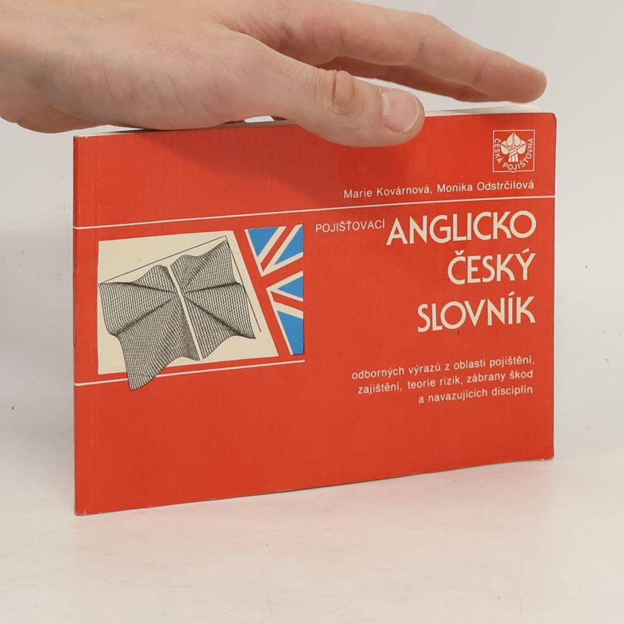 Monika Odstrčilová Pojišťovací anglicko - český slovník odborných výrazů z oblasti pojištění, zajištění, teorie rizik, zábrany škod a navazujících disciplín