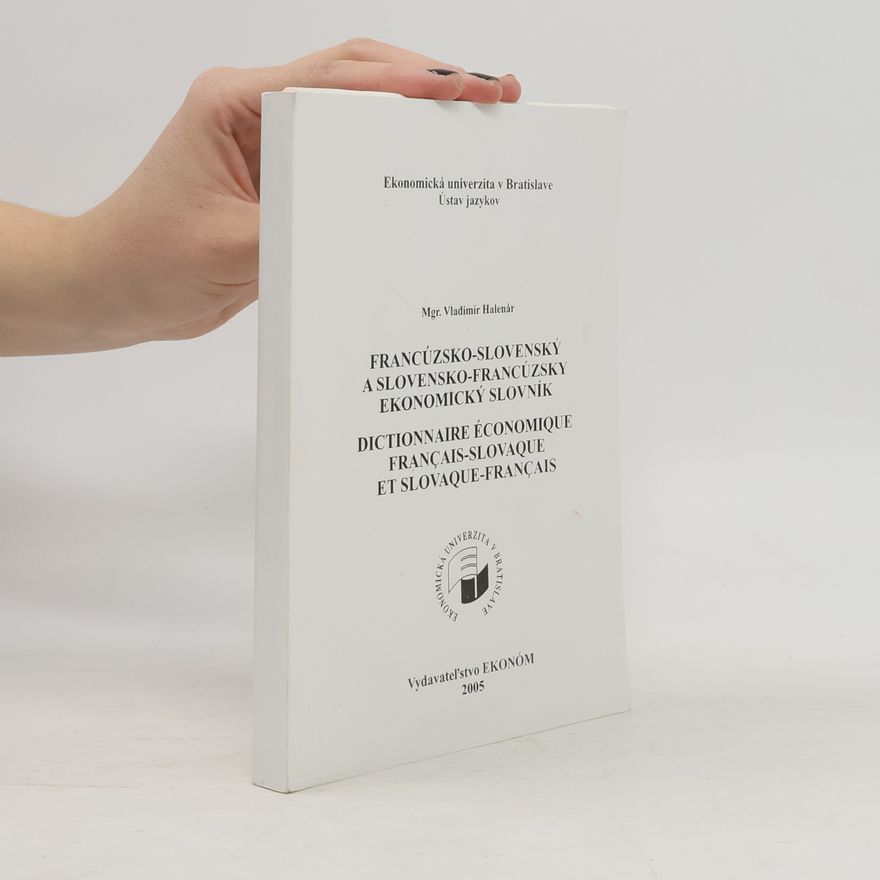Vladimír Halenár Francúzsko-slovenský a slovensko-francúzský ekonomický slovník = Dictionnaire économique français-slovaque et slovaque-français