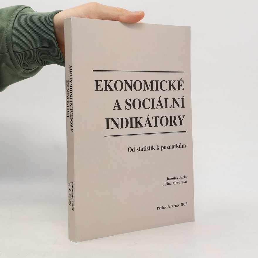 Jiřina Moravová Ekonomické a sociální indikátory : od statistik k poznatkům