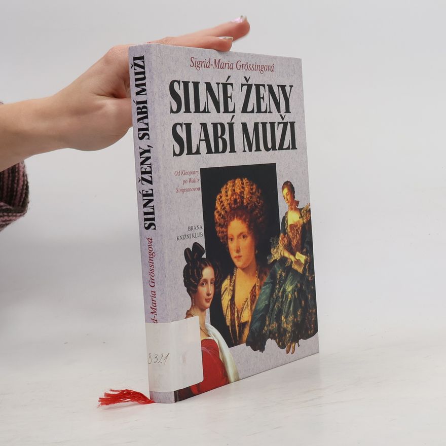 Sigrid Maria Größing Silné ženy, slabí muži : od Kleopatry po Wallis Simpsonovou