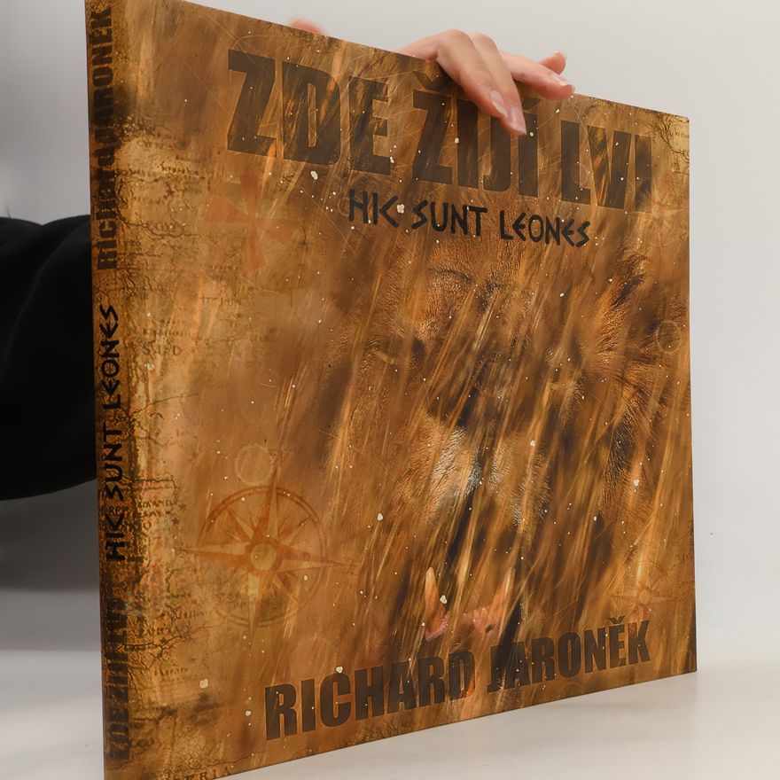 Richard Jaroněk Hic sunt leones - Zde žijí lvi