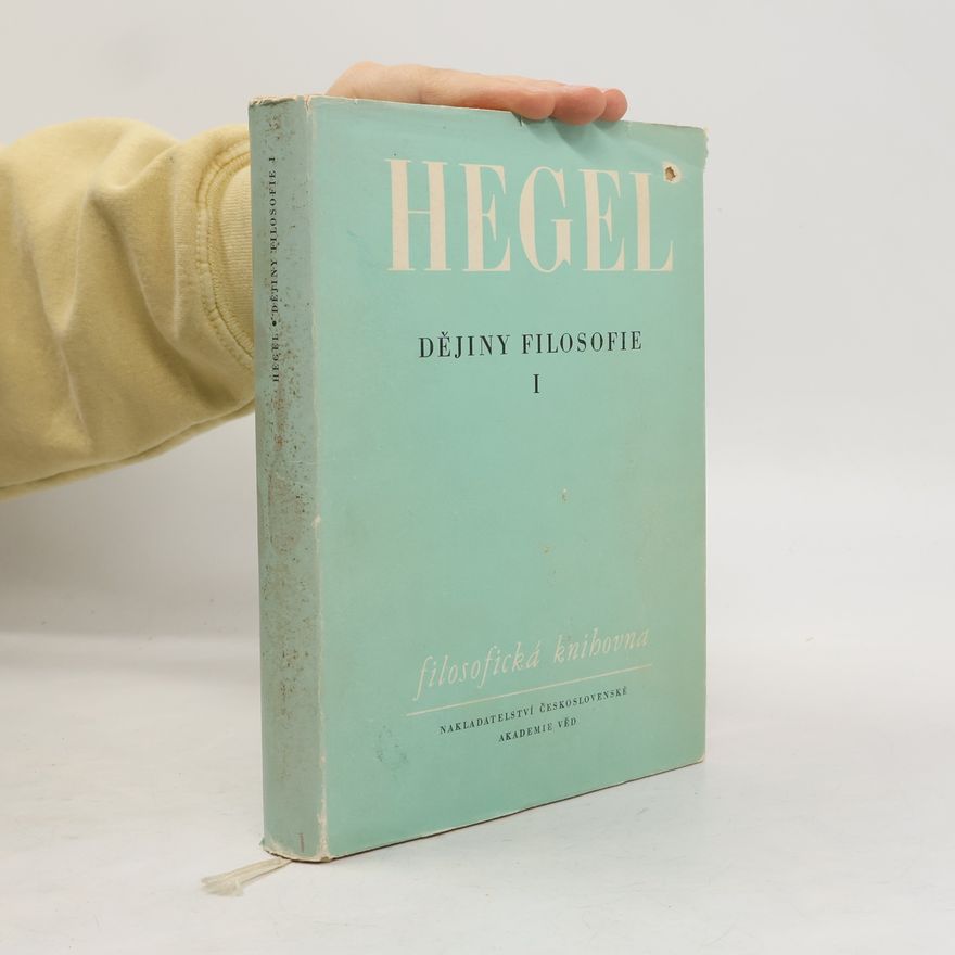 Georg Wilhelm Friedrich Hegel Dějiny filosofie I.