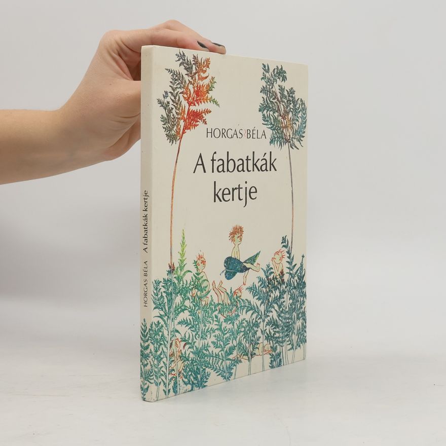 Béla Horgas A fabatkák kertje
