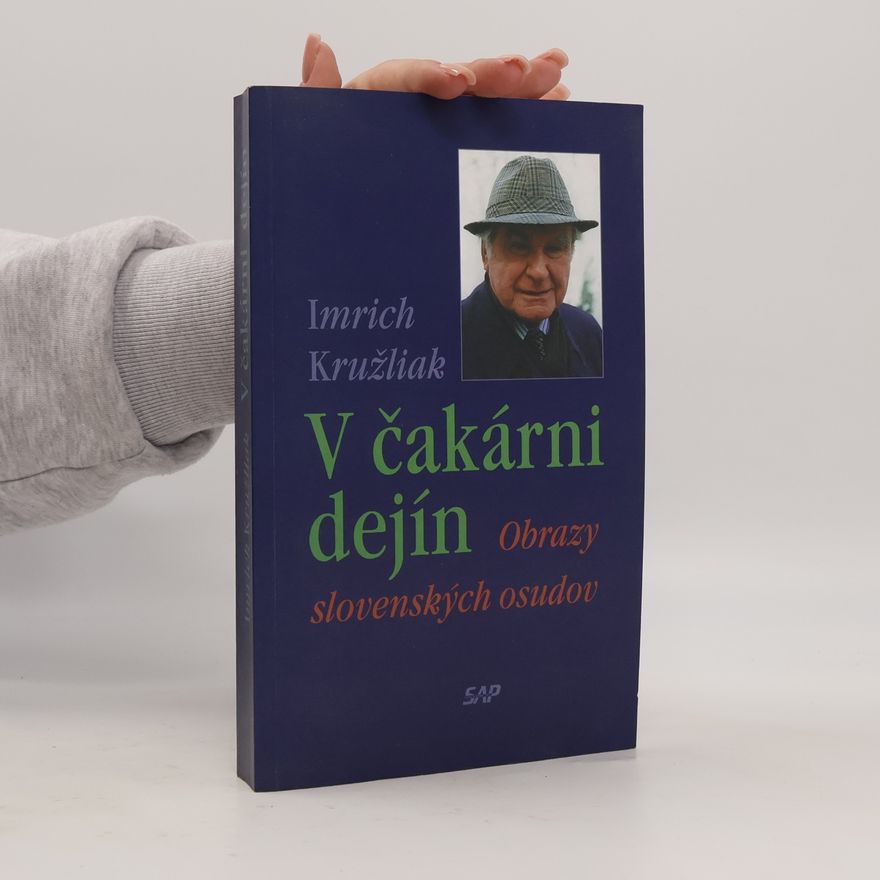 Imrich Kružliak V čakárni dejín: Obrazy slovenských osudov