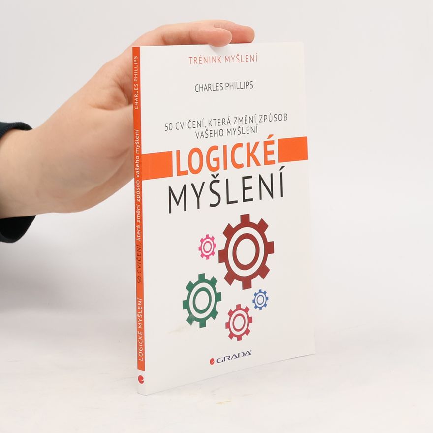 Charles Phillips Logické myšlení. 50 cvičení, která změní způsob vašeho myšlení