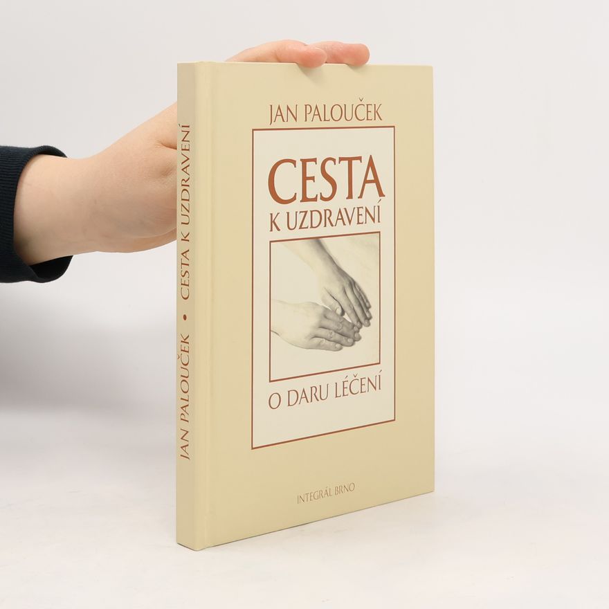 Jan Palouček Cesta k uzdravení. O daru léčení