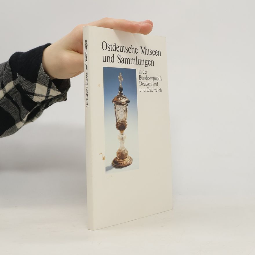 Kolektiv autorů Ostdeutsche Museen und Sammlungen in der Bundesrepublik Deutschland und Österreich