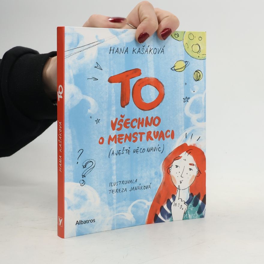 Hana Kašáková To : všechno o menstruaci (a ještě něco navíc)