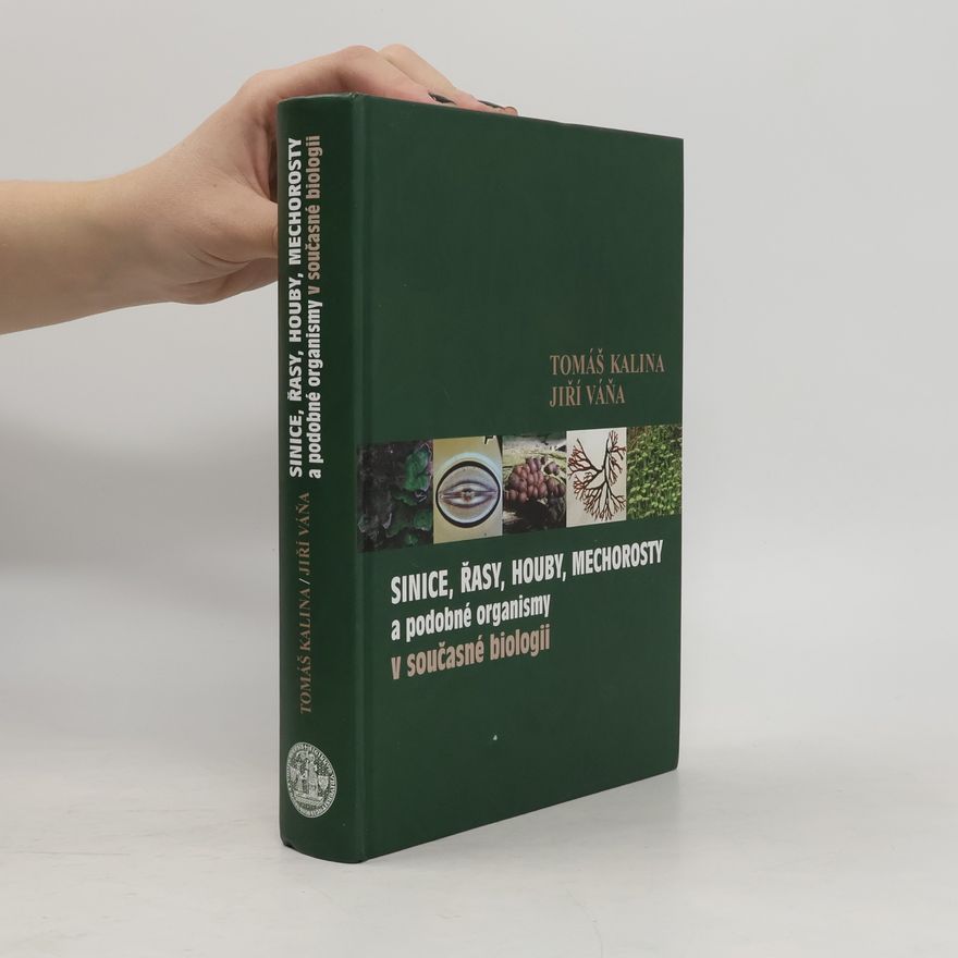 Tomáš Kalina Sinice, řasy, houby, mechorosty a podobné organismy v současné biologii