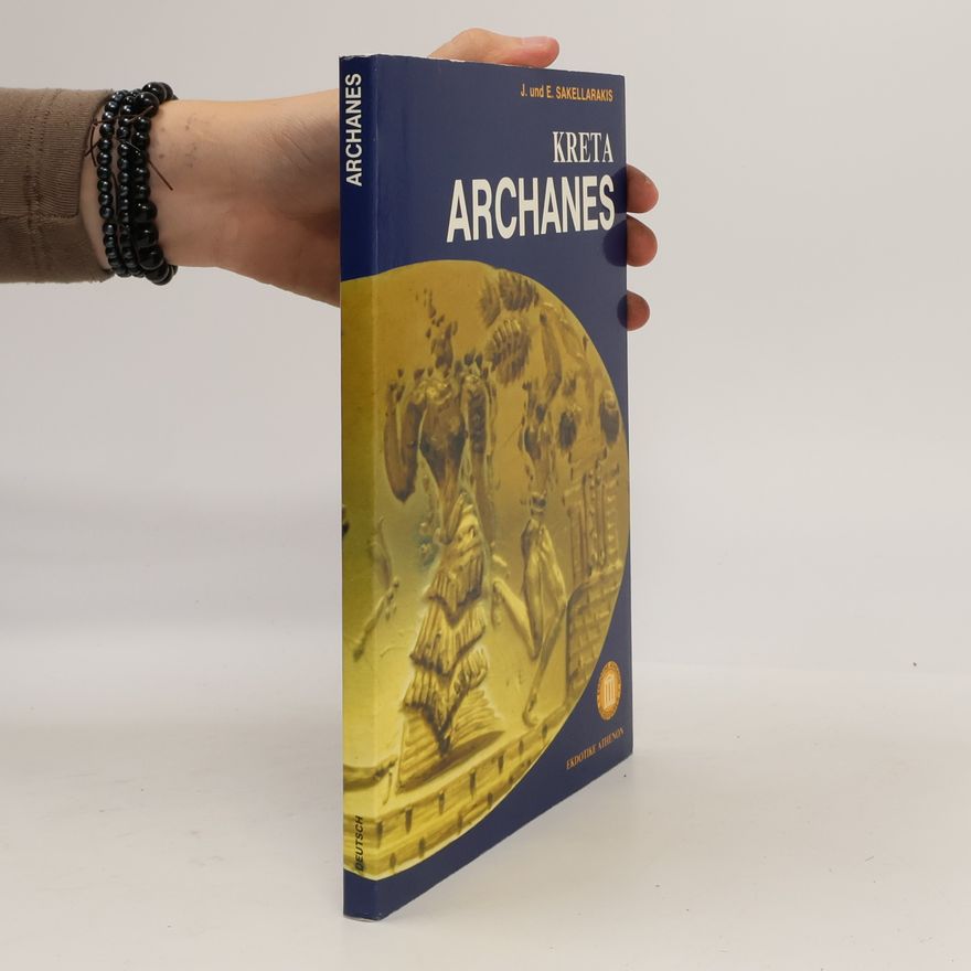 Prof. J.A. Sakellarakis, Dr. E. Sapouna-Sakellaraki Kreta. Archanes