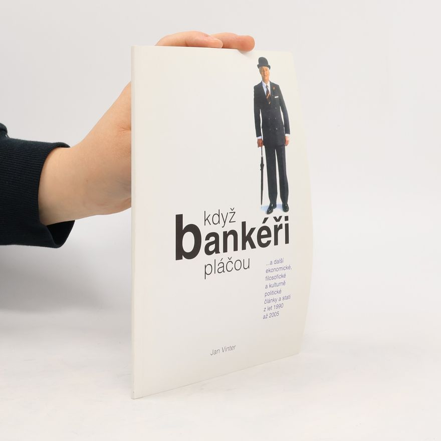 Jan Vinter Když bankéři pláčou : a další ekonomické, filosofické a kulturně politické články a stati z let 1990 až 2005