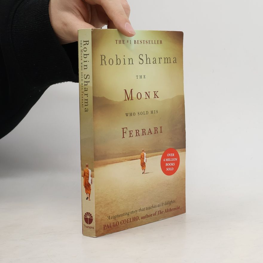 Robin Sharma The monk who sold his ferrari : a spiritual fable about fulfilling your dreams and reaching your destiny