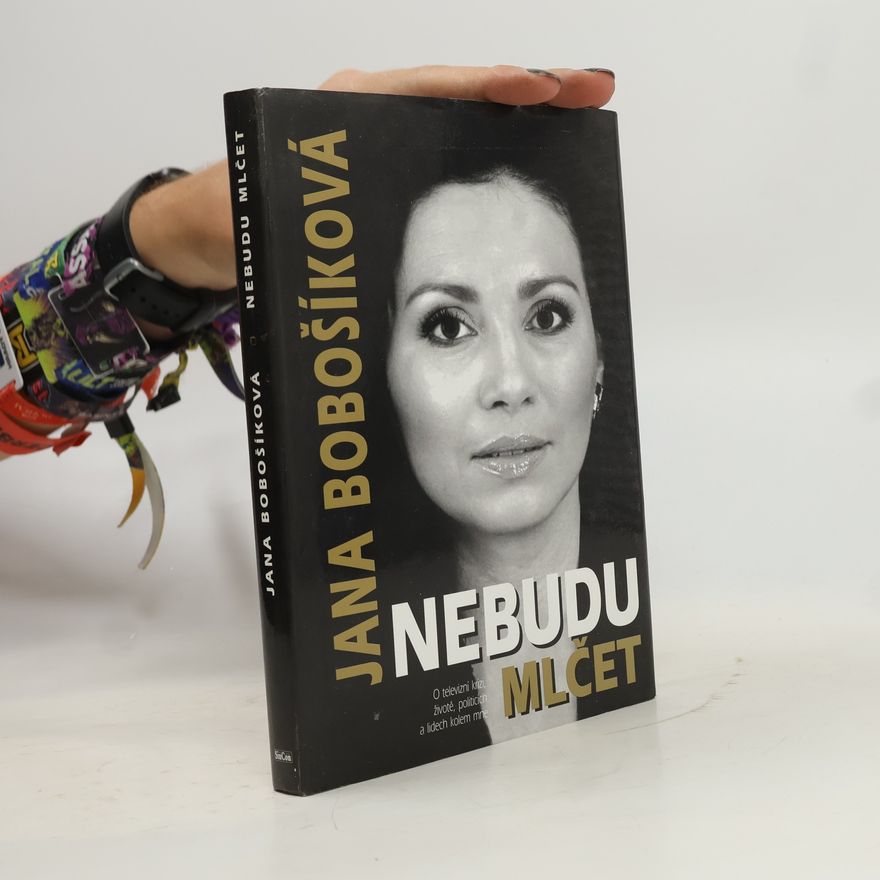 Jana Bobošíková Nebudu mlčet. O televizní krizi, životě, politicích a lidech kolem mne
