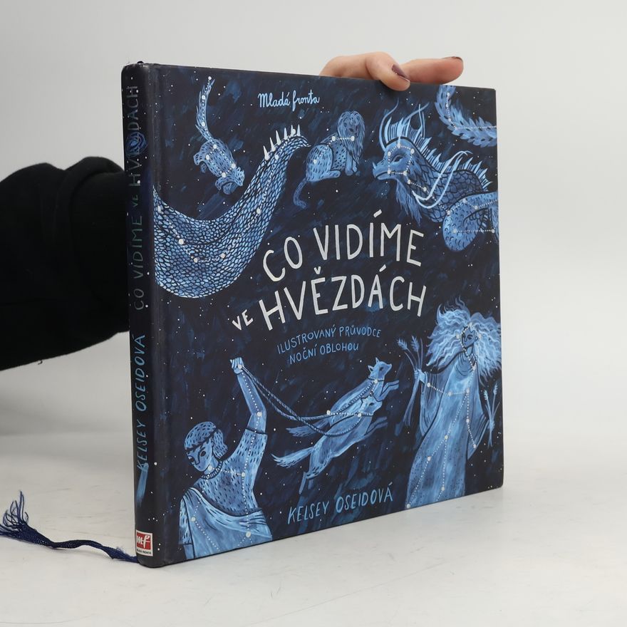 Kelsey Oseid Co vidíme ve hvězdách: ilustrovaný průvodce noční oblohou