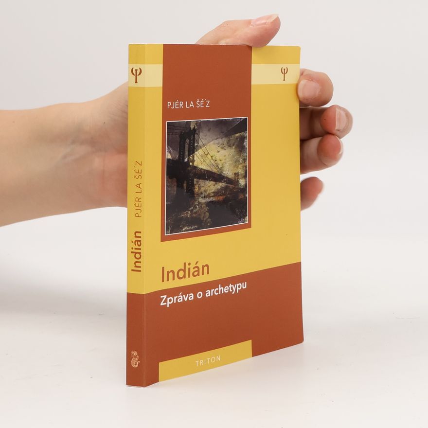 Pjér la Šéz Indián: Zpráva o archetypu