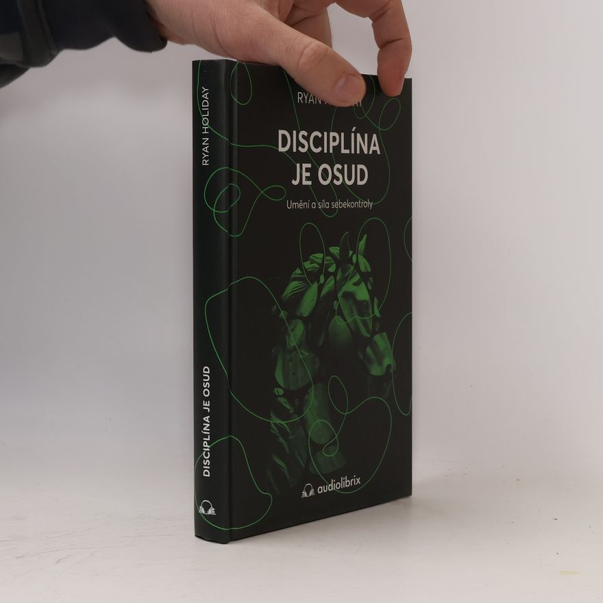Ryan Holiday Disciplína je osud : umění a síla sebekontroly