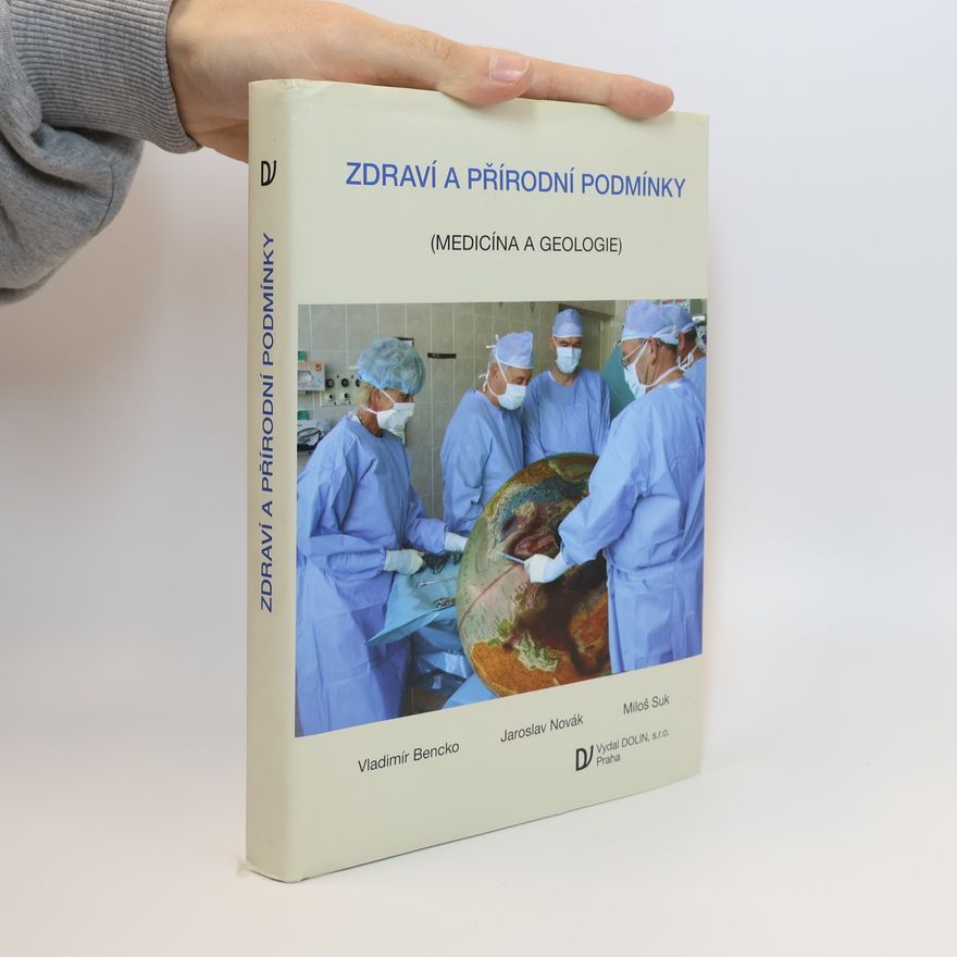 Vladimír Bencko Zdraví a přírodní podmínky (Medicína a geologie)
