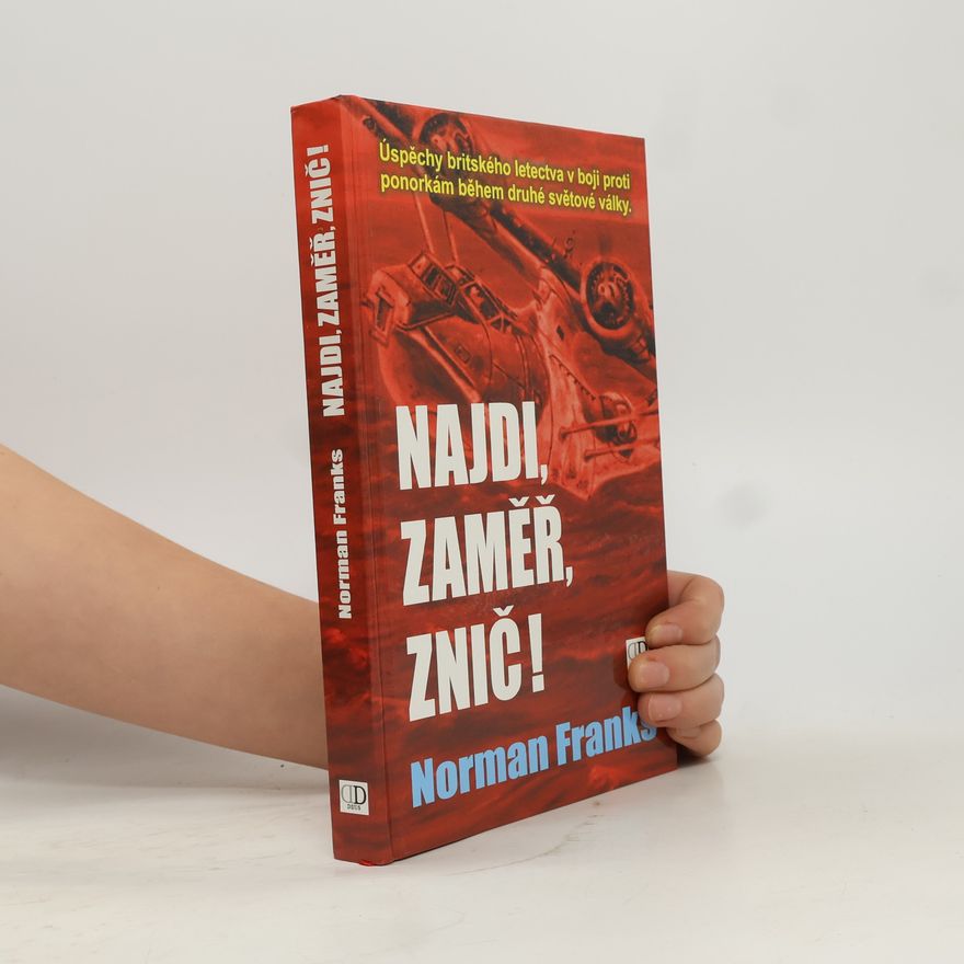 Norman Leslie Robert Franks Najdi, zaměř, znič! Úspěchy britského letectva v boji proti ponorkám během druhé světové války