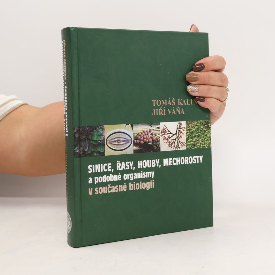 Tomáš Kalina Sinice, řasy, houby, mechorosty a podobné organismy v současné biologii