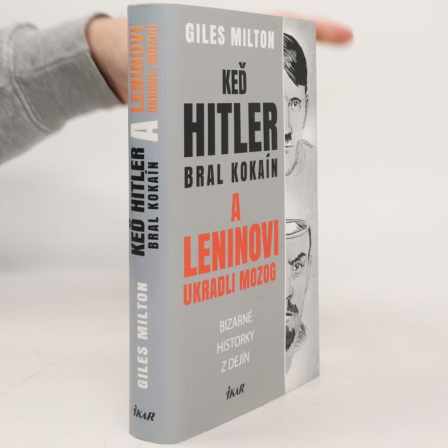 Giles Milton Keď Hitler bral kokaín a Leninovi ukradli mozog