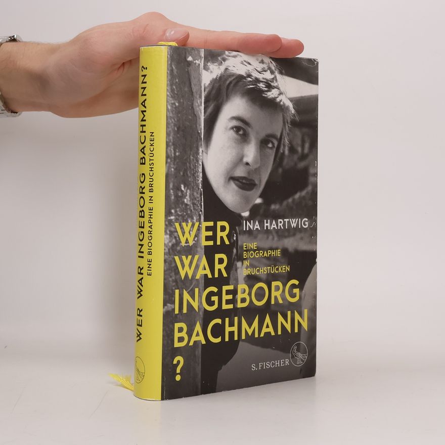 Ina Hartwig Wer war Ingeborg Bachmann?
