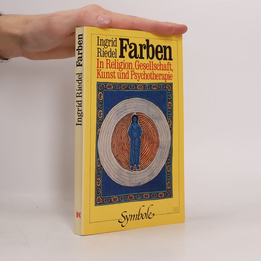 Ingrid Riedel Farben in Religion, Gesellschaft, Kunst und Psychotherapie