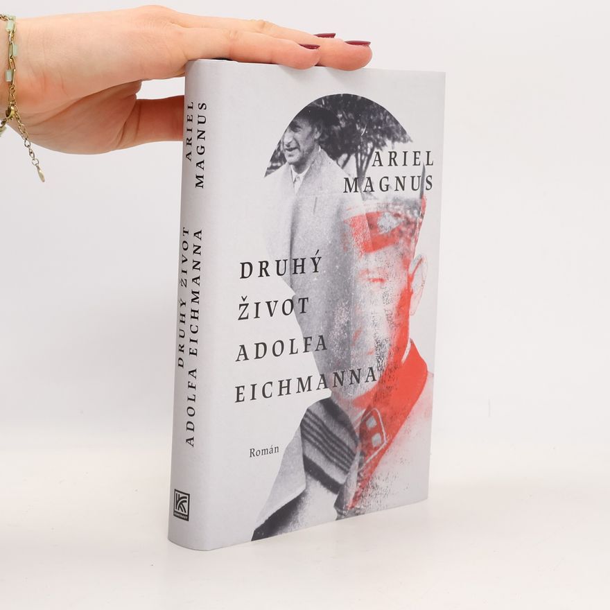 Ariel Magnus Druhý život Adolfa Eichmanna
