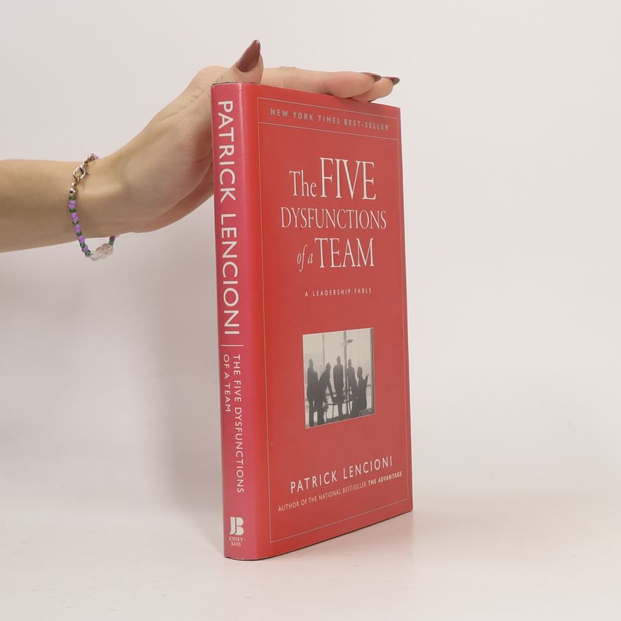 Patrick Lencioni The five dysfunctions of a team: a leadership fable