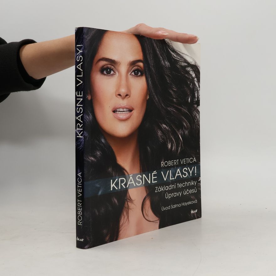 Robert Vetica Krásné vlasy! Základní techniky, úpravy účesů