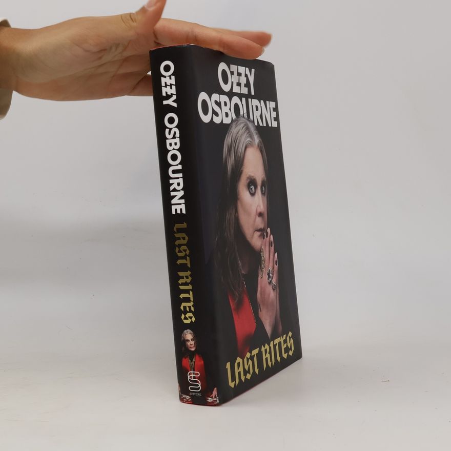 Osbourne, Ozzy Last Rites: Never-before-told stories of a legendary life from the rock 'n' roll hellraiser