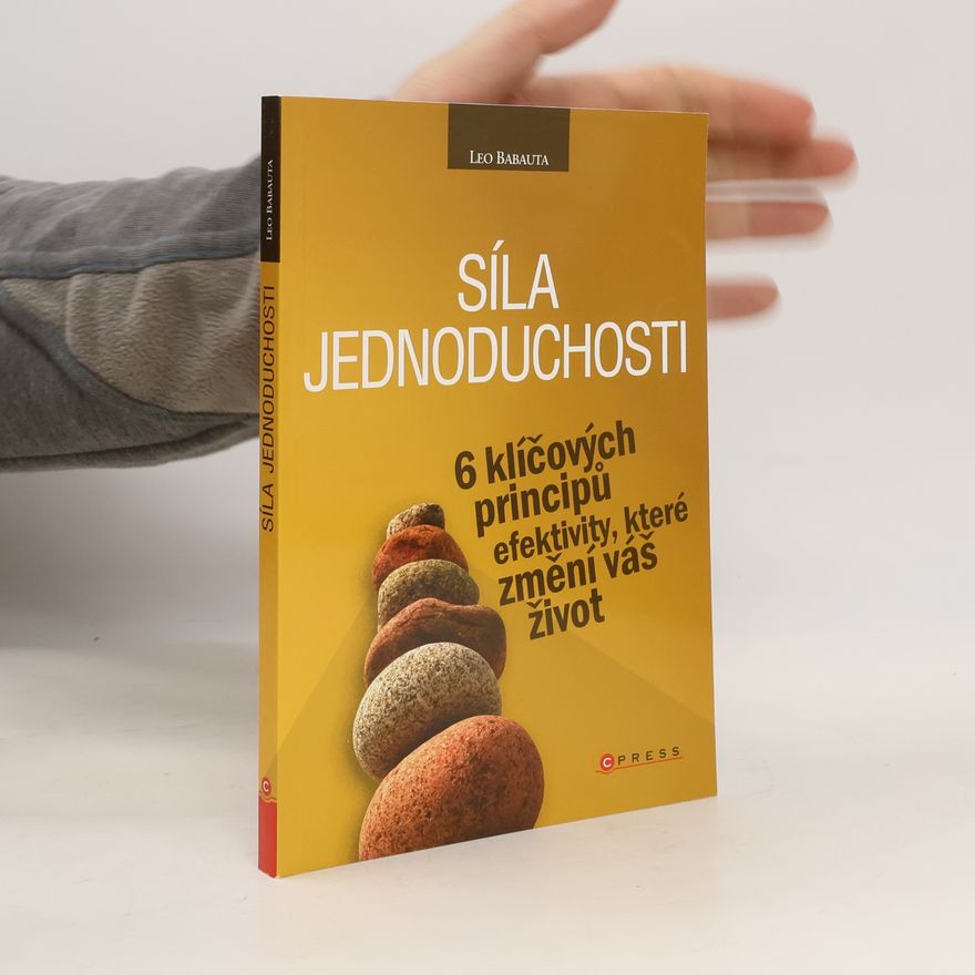 Leo Babauta Síla jednoduchosti. 6 klíčových principů efektivity, které změní váš život