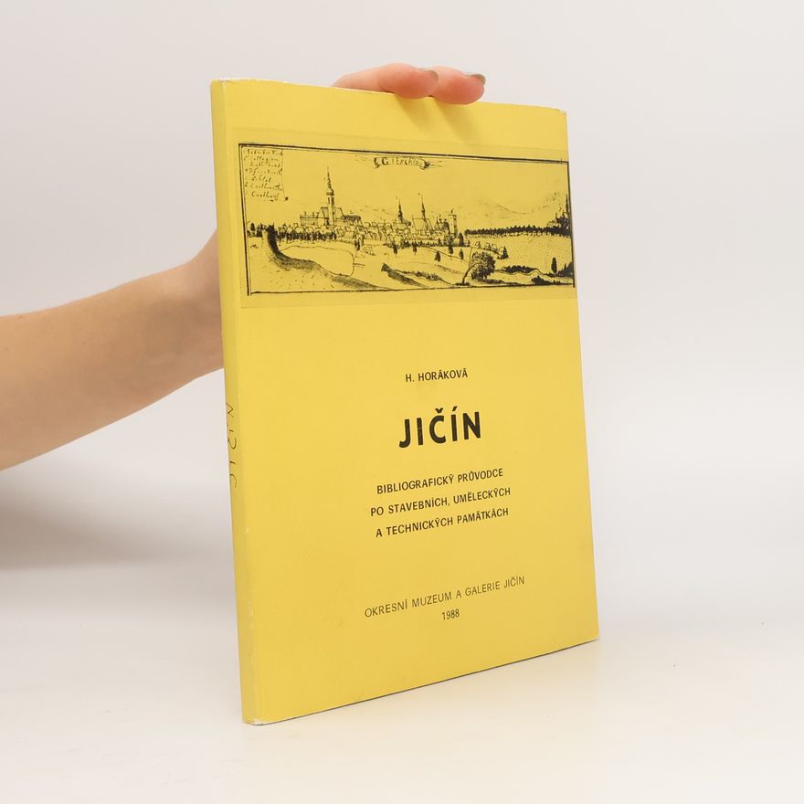 Hana Horáková Jičín - Bibliografický průvodce po stavebních, uměleckých a technických památkách (Obr, 152 s., foto O. Hrdlička, plán města B. Janáková)