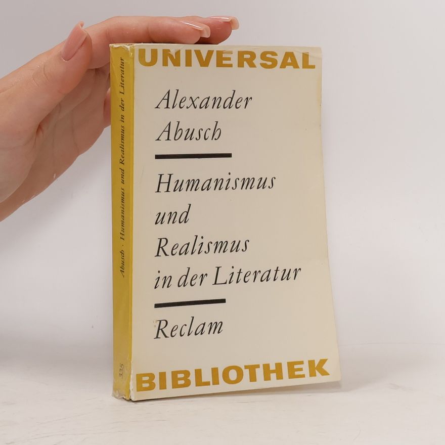 Alexander Abusch Humanismus und Realismus in der Literatur