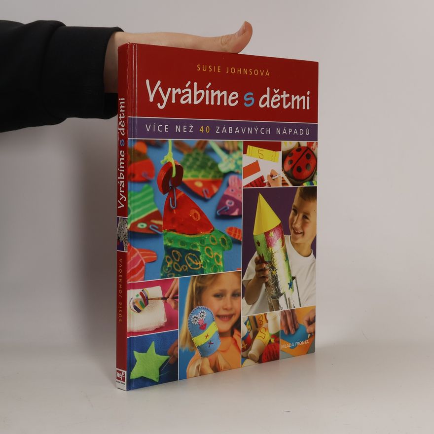 Susie Johns Vyrábíme s dětmi: Více než 40 zábavných nápadů