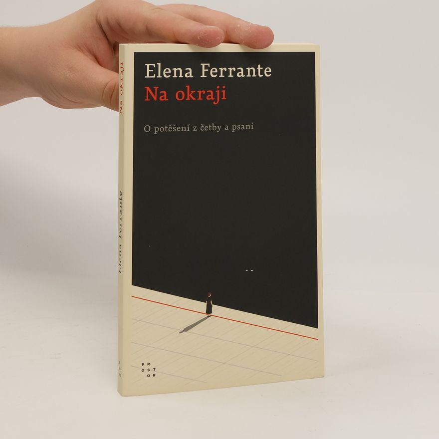 Elena Ferrante Na okraji : o potěšení z četby a psaní