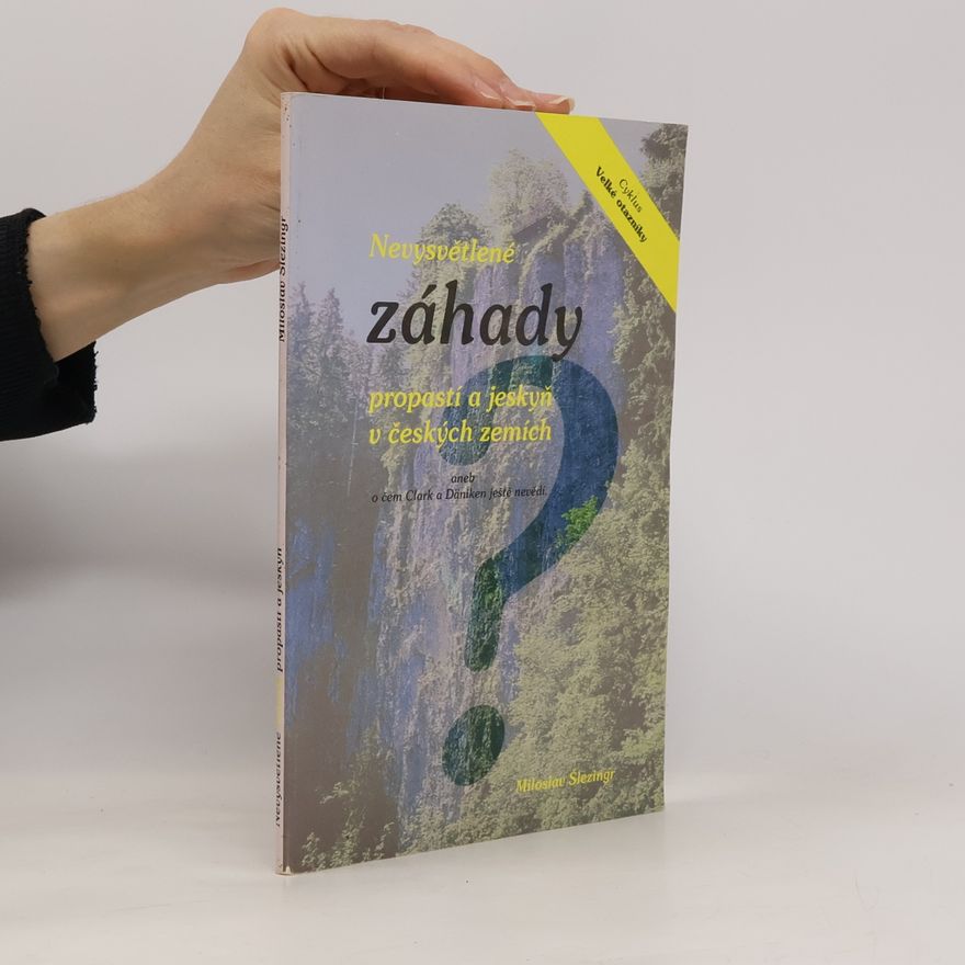 Miloslav Šlezingr Nevysvětlitelné záhady propastí a jeskyň