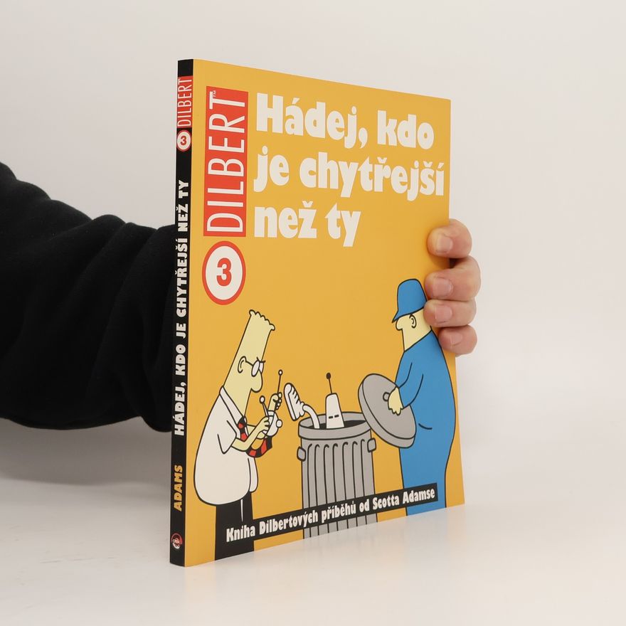 Scott Adams Hádej, kdo je chytřejší než ty: Kniha Dilbertových příběhů