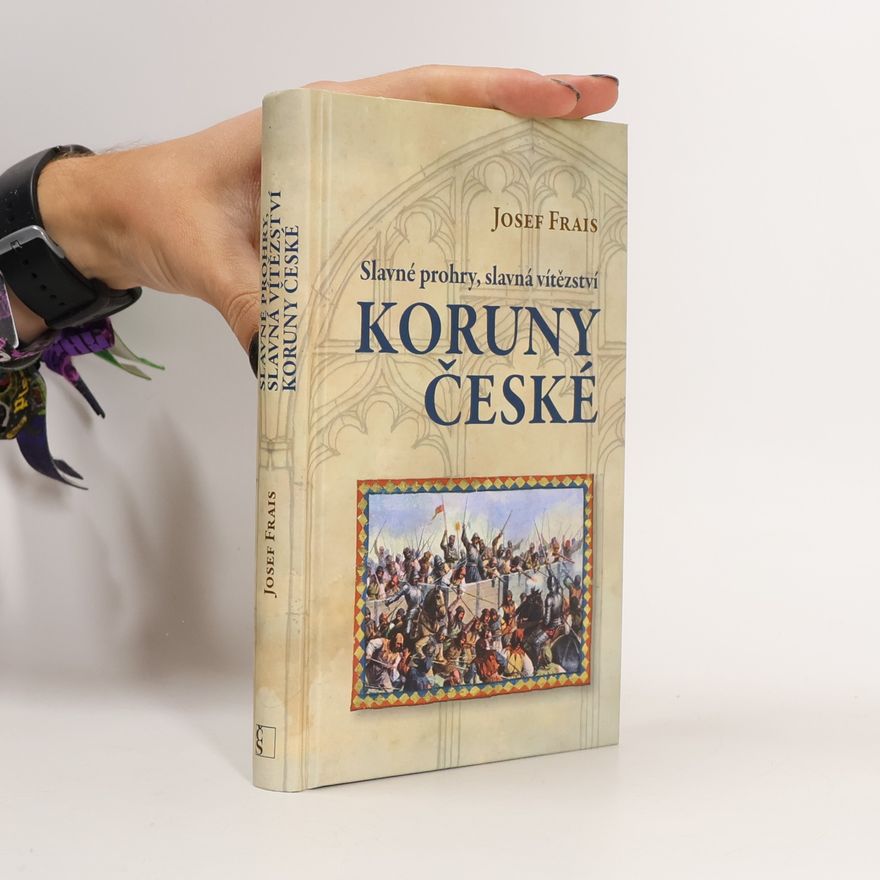 Josef Frais Slavné prohry, slavná vítězství Koruny české