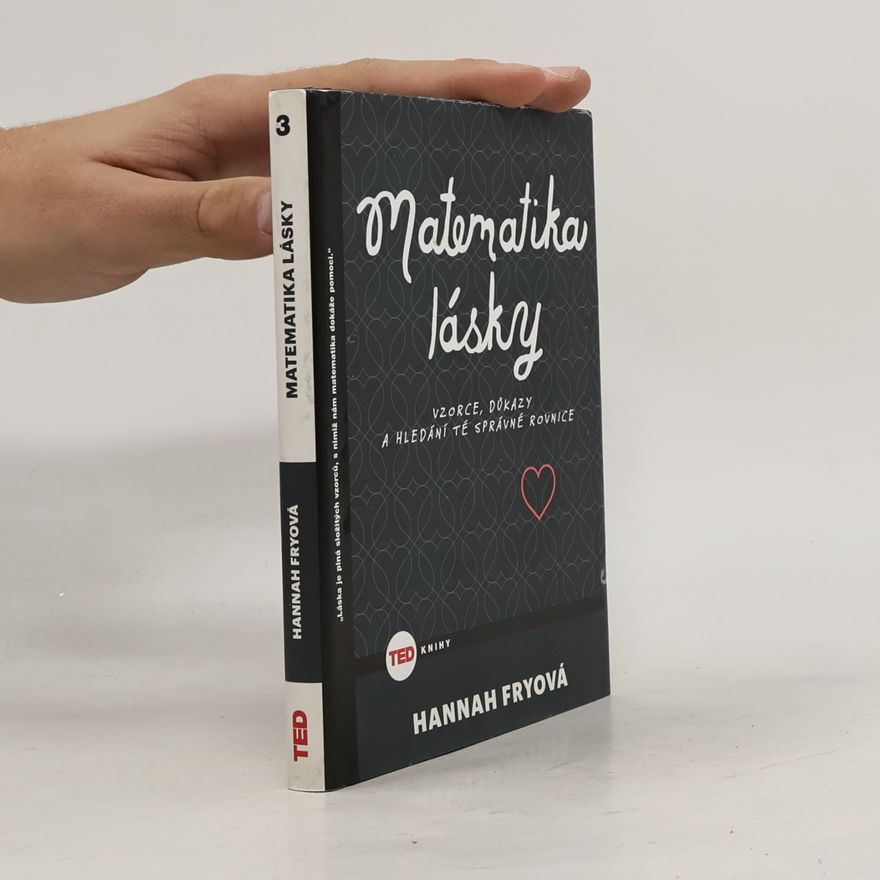Hannah Fry Matematika lásky . Vzorce, důkazy a hledání té správné rovnice
