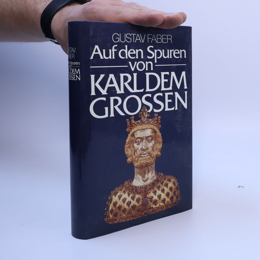 Gustav Faber Auf den Spuren von Karl dem Grossen