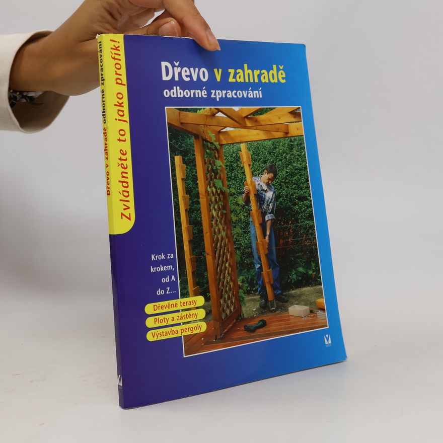 Kolektiv autorů Dřevo v zahradě : odborné zpracování
