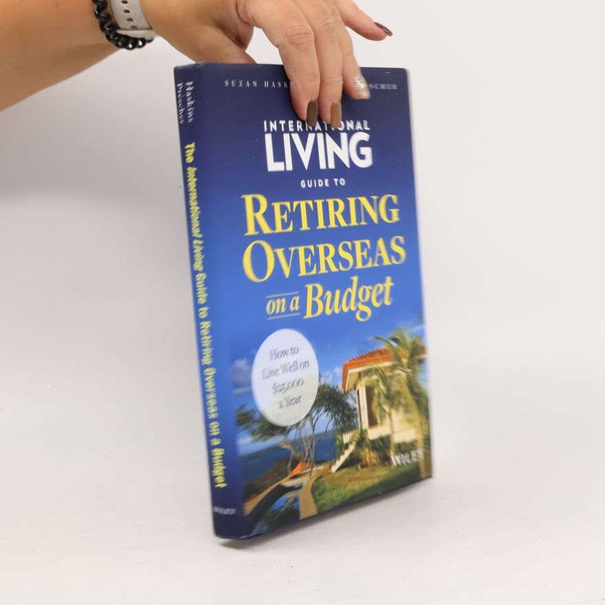 Dan Prescher The International Living Guide to Retiring Overseas on a Budget - How to Live Well on GBP25,000 a Year