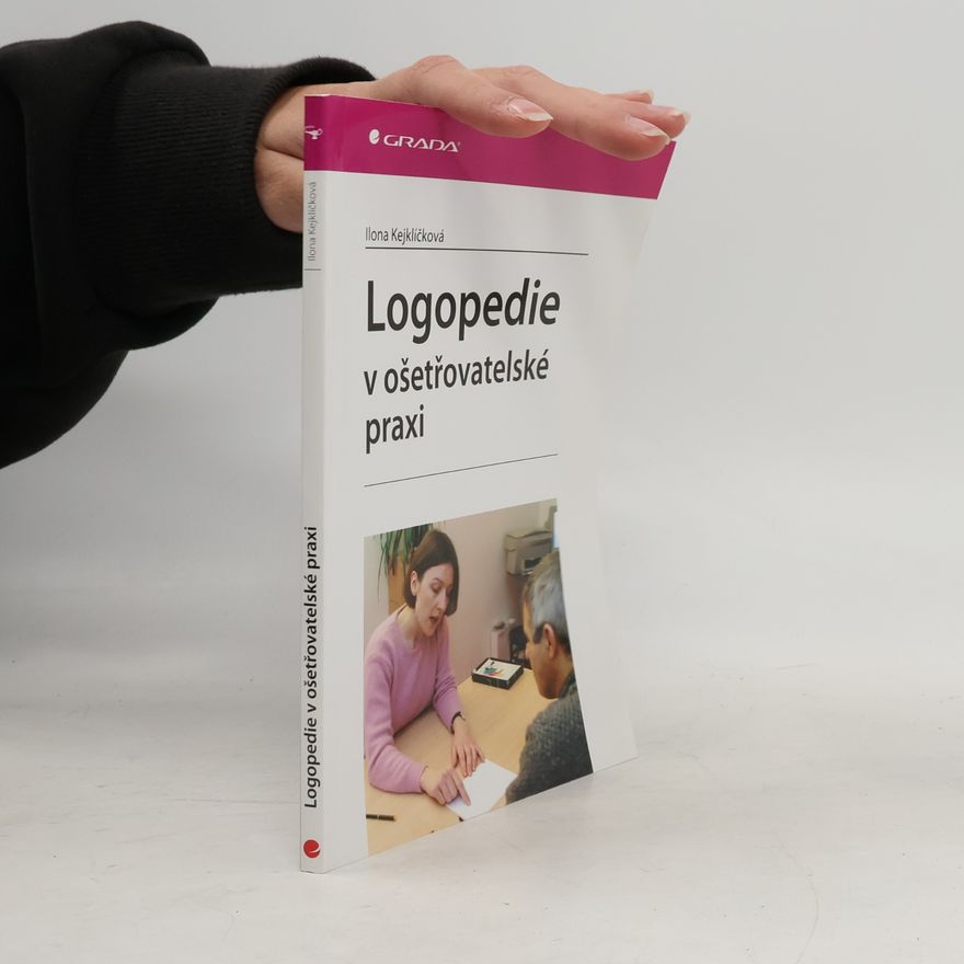 Ilona Kejklíčková Logopedie v ošetřovatelské praxi